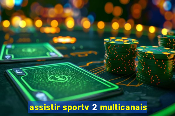 assistir sportv 2 multicanais